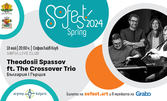 SoFest Spring представя: Концерт на Theodosii Spassov & The Crossover Triо - 18 Май, в Sofia Live Club