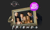 F.R.I.E.N.D.S Quiz - на 7 Октомври, в Клуб Rock'n'rolla