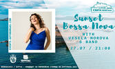 Концертът "Sunset Bossa Nova" на Vesela Morova and Band - на 27 Юли, на остров Света Анастасия, плюс транспорт с корабче